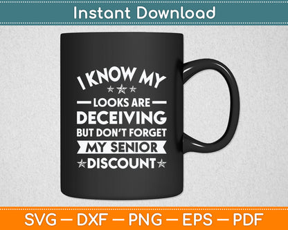 I Know My Looks Are Deceiving But Don't Forget My Senior Discount Svg Cutting File