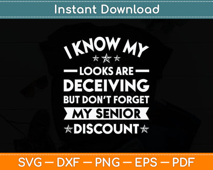 I Know My Looks Are Deceiving But Don't Forget My Senior Discount Svg Cutting File