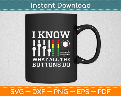 I Know What All The Buttons Do Cool & Funny Music Svg Digital Cutting File