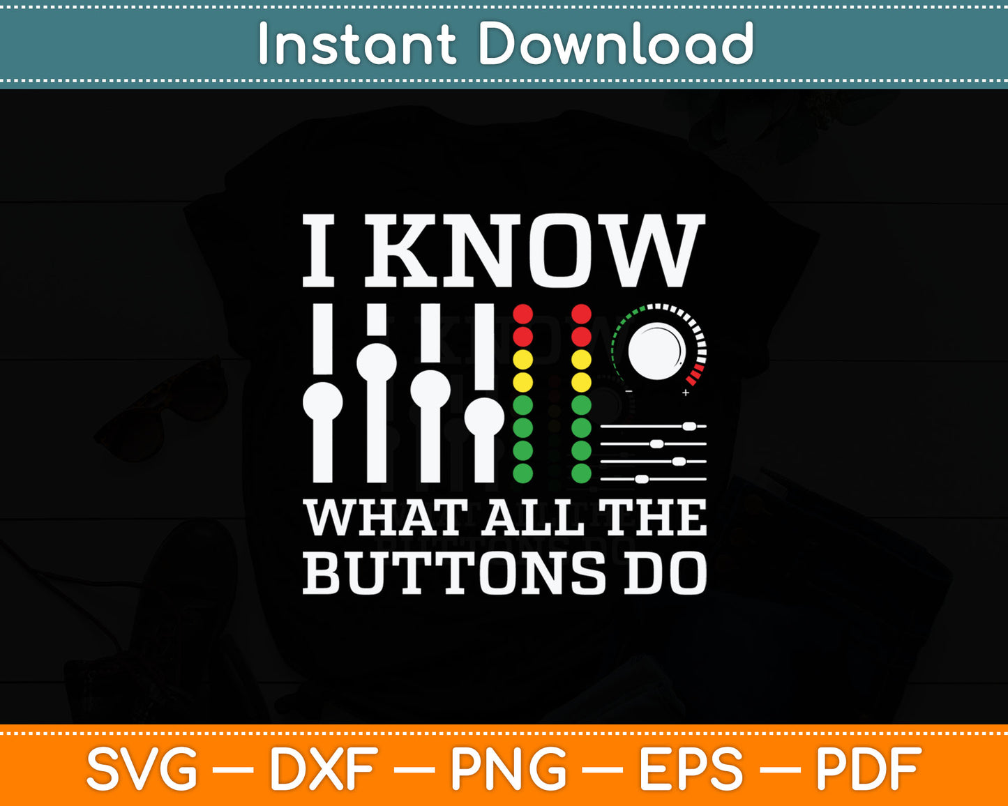 I Know What All The Buttons Do Cool & Funny Music Svg Digital Cutting File