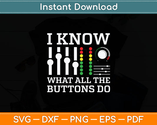 I Know What All The Buttons Do Cool & Funny Music Svg Digital Cutting File