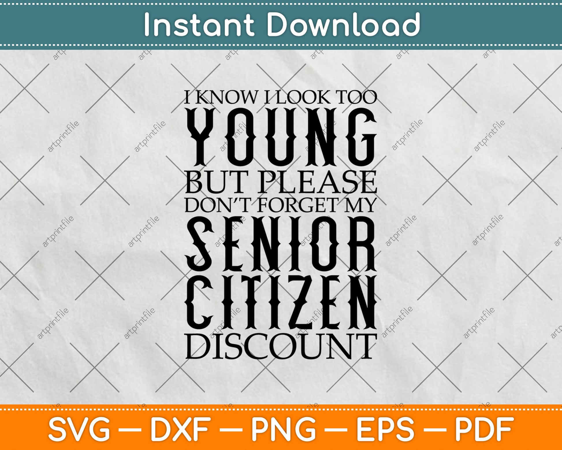 I Know I Look Too Young Funny Senior Citizen Svg Digital Cutting File