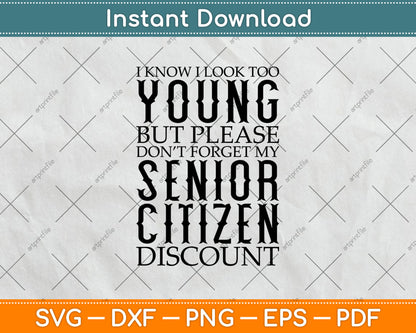 I Know I Look Too Young Funny Senior Citizen Svg Digital Cutting File