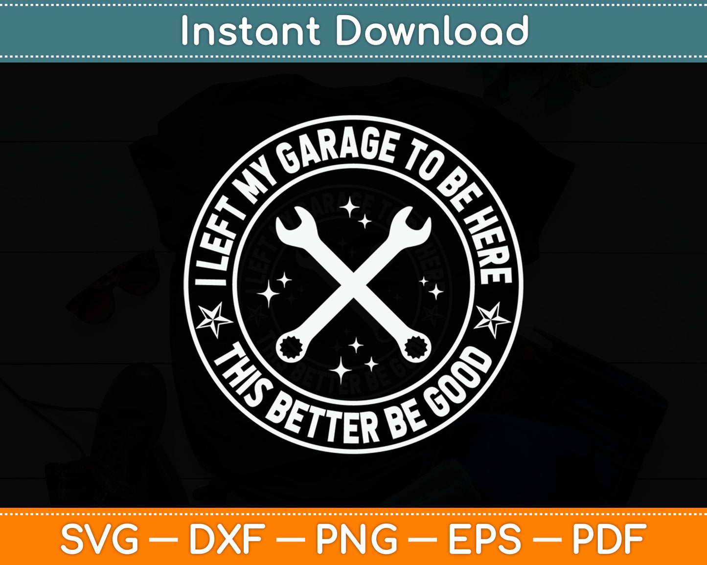 I Left My Garage To Be Here Funny Mechanic Svg Digital Cutting File