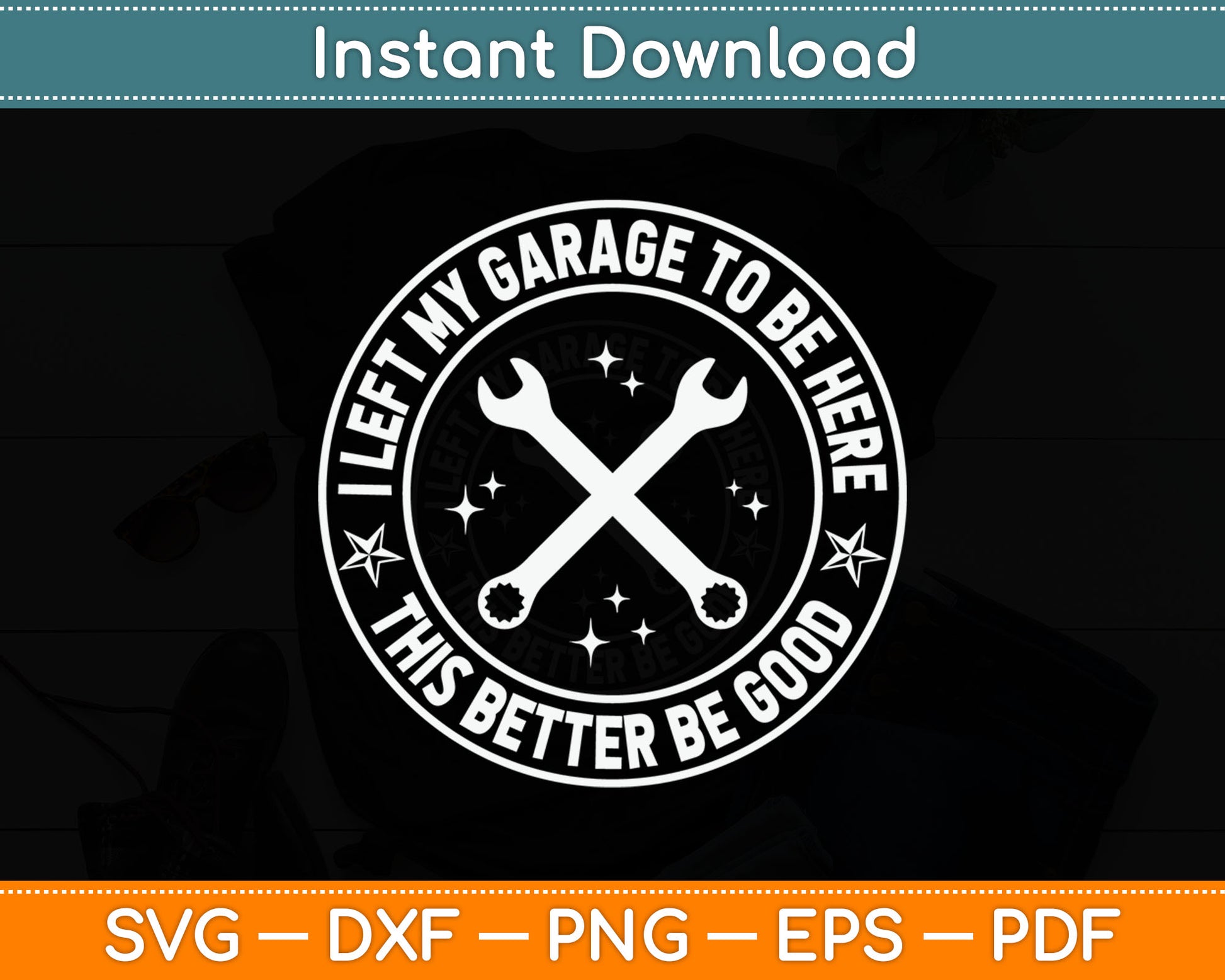 I Left My Garage To Be Here Funny Mechanic Svg Digital Cutting File