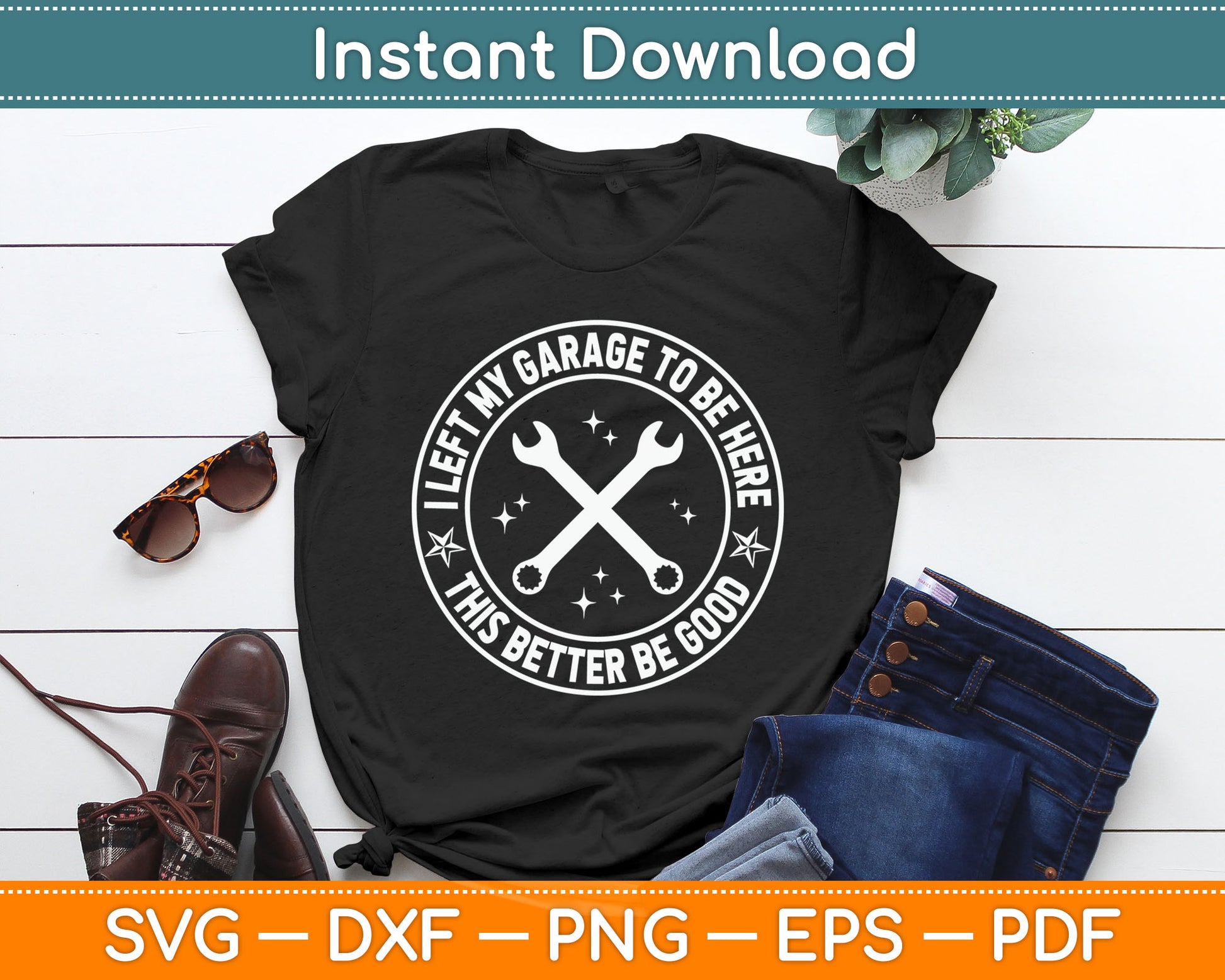 I Left My Garage To Be Here Funny Mechanic Svg Digital Cutting File