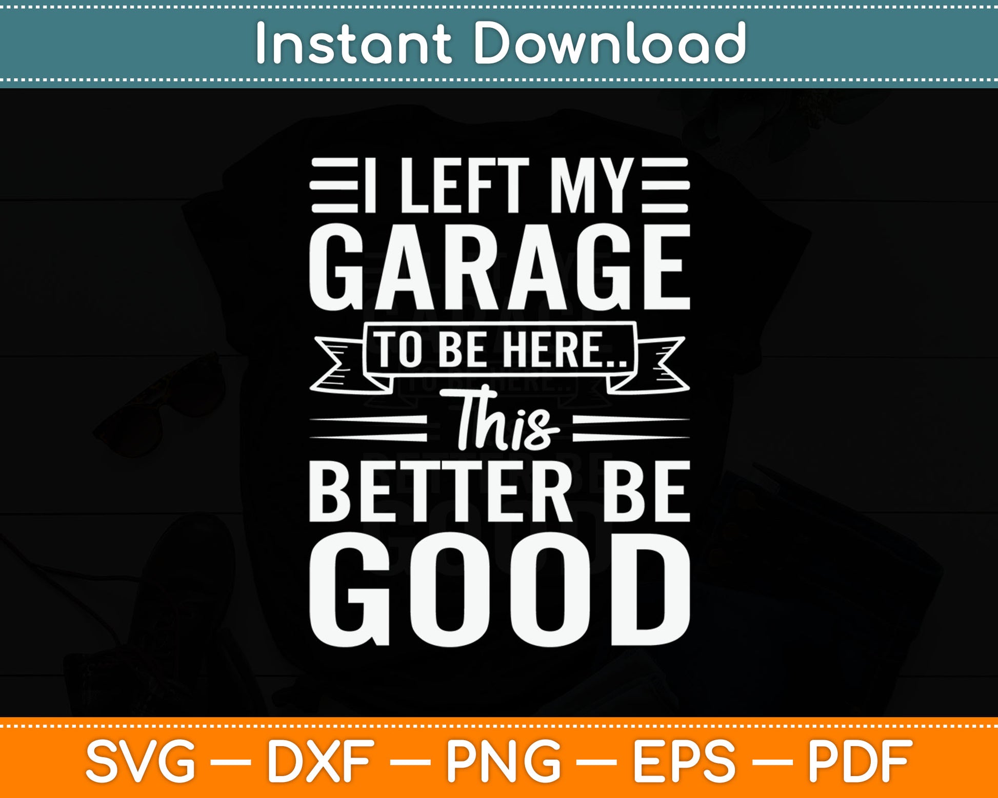 I Left My Garage To Be Here This Better Good Mechanic Car Svg Design Cutting File