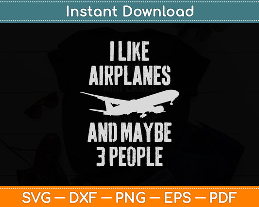 I Like Airplanes And Maybe 3 People Pilot Flying Svg Png Dxf Digital Cutting File