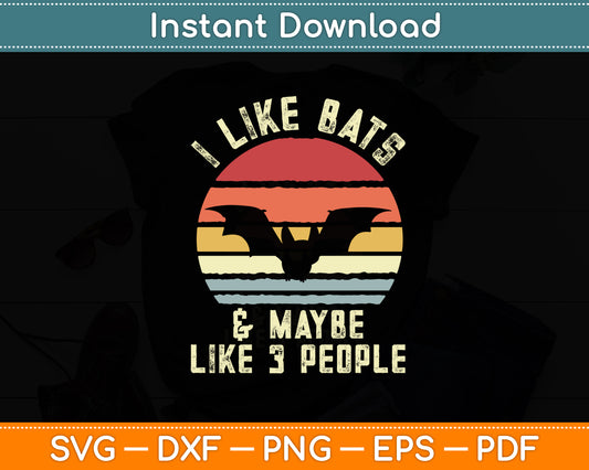 I Like Bats and Maybe 3 People Funny Svg Png Dxf Digital Cutting File