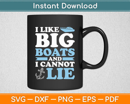 I Like Big Boats and I Cannot Lie Cruise Boating Lover Svg Digital Cricut Cutting File