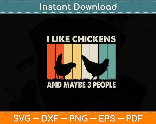I Like Chickens And Maybe 3 People Funny Svg Digital Cutting File