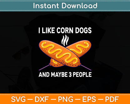 I Like Corn Dogs And Maybe 3 People Funny Food Svg Digital Cutting File