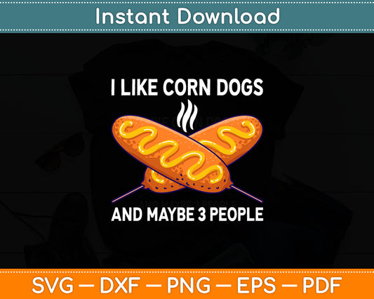I Like Corn Dogs And Maybe 3 People Funny Food Svg Digital Cutting File