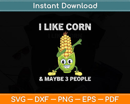 I Like Corn & Maybe 3 People Svg Digital Cutting File