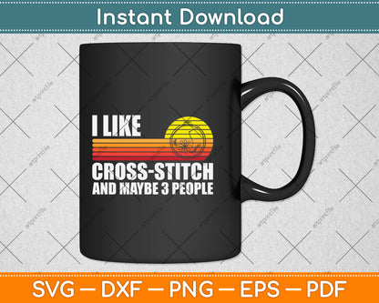I Like Cross-stitch And Maybe 3 People Svg Png Dxf Digital Cutting File