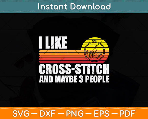 I Like Cross-stitch And Maybe 3 People Svg Png Dxf Digital Cutting File