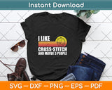 I Like Cross-stitch And Maybe 3 People Svg Png Dxf Digital Cutting File