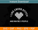 I Like Cross Stitch And Maybe 3 People Funny Needlework Svg Digital Cutting File