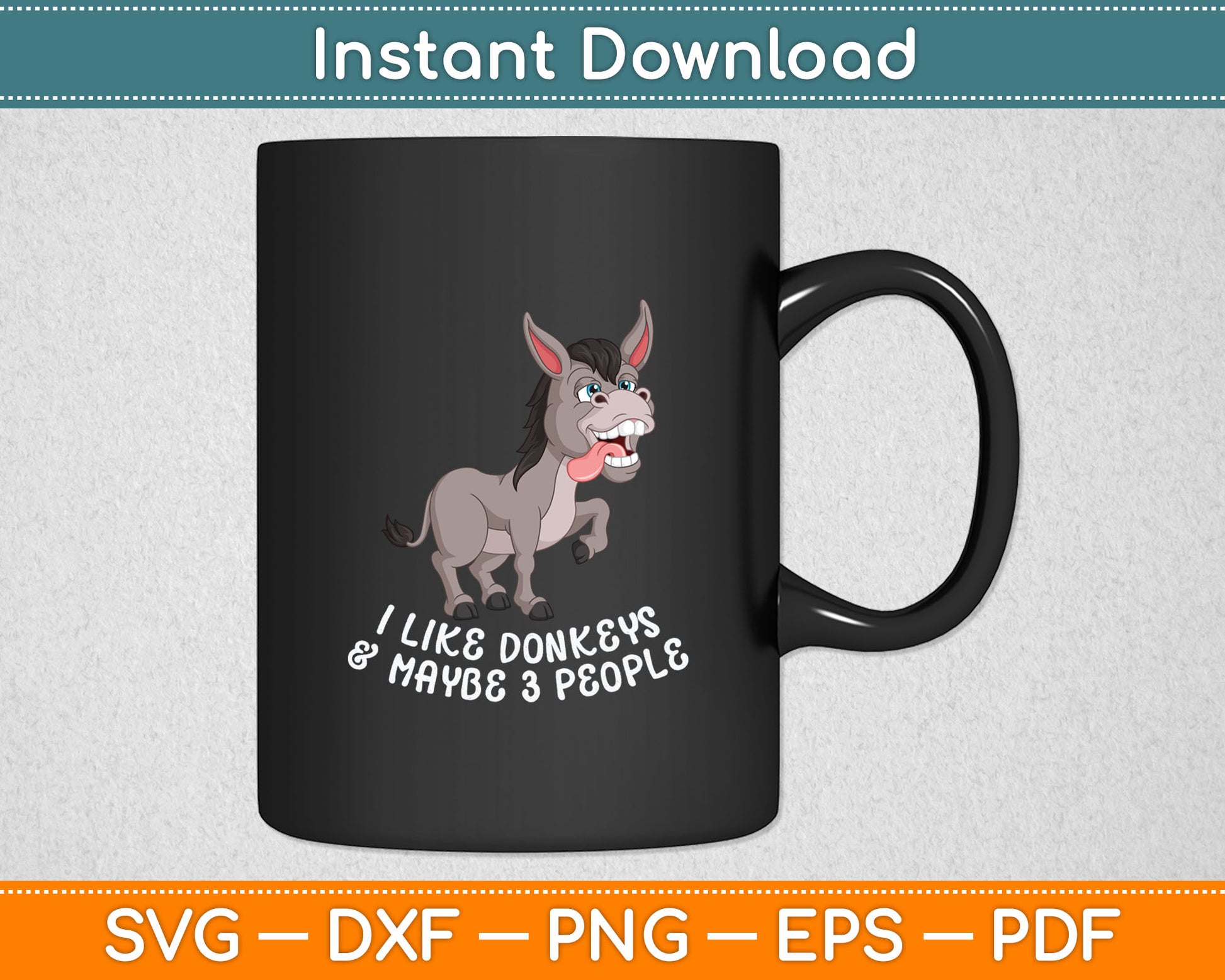 I Like Donkeys And Maybe 3 People Funny Donkey Lover Svg Digital Cutting File