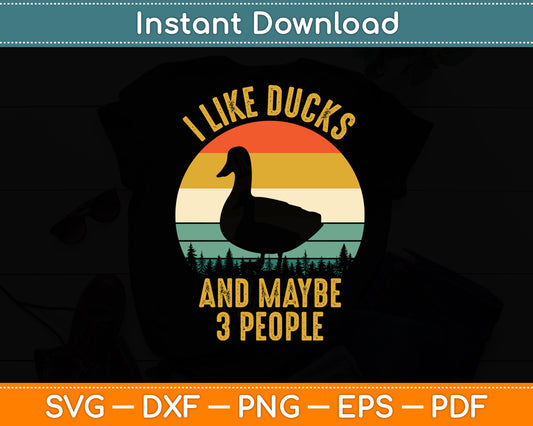 I Like Ducks And Maybe 3 People Vintage Retro Duck Svg Png Dxf Digital Cutting File