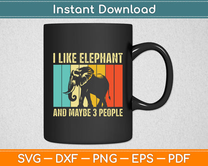 I Like Elephant And Maybe 3 People Vintage Svg Digital Cutting File