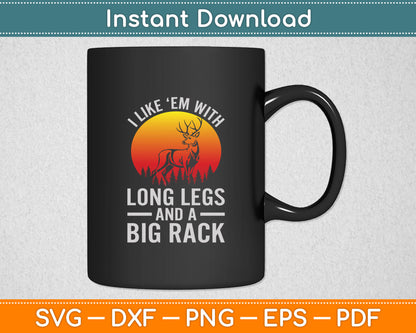 I Like Em With Long Legs And A Big Rack Svg Digital Cutting File