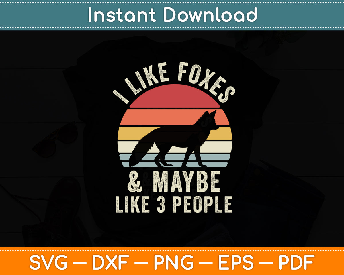 I Like Foxes and Maybe 3 People Fox Lover Funny Retro Svg Png Dxf Digital Cutting File