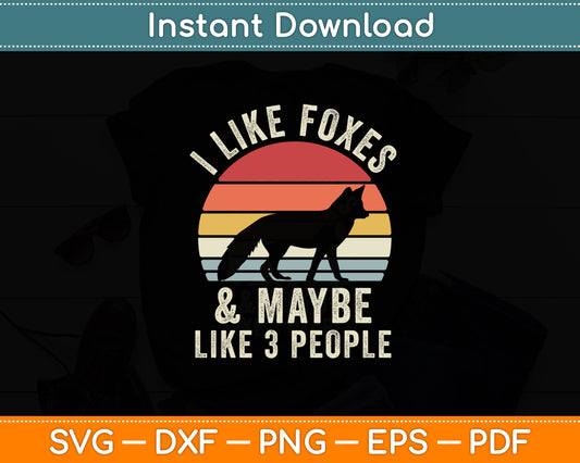 I Like Foxes and Maybe 3 People Fox Lover Funny Retro Svg Png Dxf Digital Cutting File