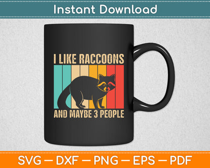 I Like Funny Raccoon And Maybe 3 People Svg Digital Cutting File