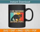 I Like Funny Raccoon And Maybe 3 People Svg Digital Cutting File