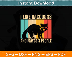 I Like Funny Raccoon And Maybe 3 People Svg Digital Cutting File