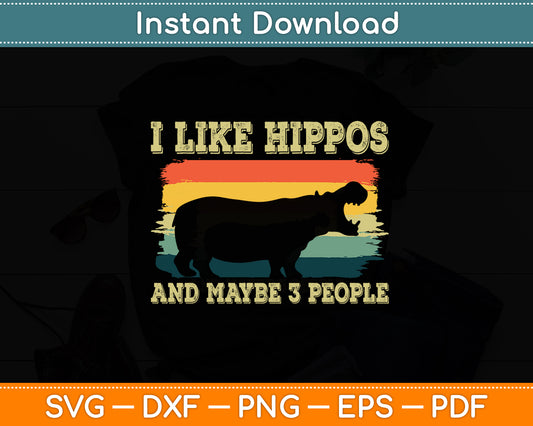 I Like Hippos And Maybe 3 People Hippopotamus Animal Retro Svg Png Dxf Cutting File
