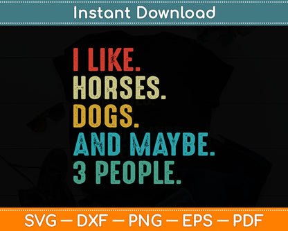 I Like Horses Dogs & Maybe 3 People Horse Rider Dog Lover SVG Digital Cutting File