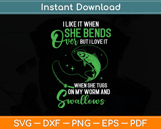 I Like It When She Bends Over Funny Fishing Svg Digital Cutting File