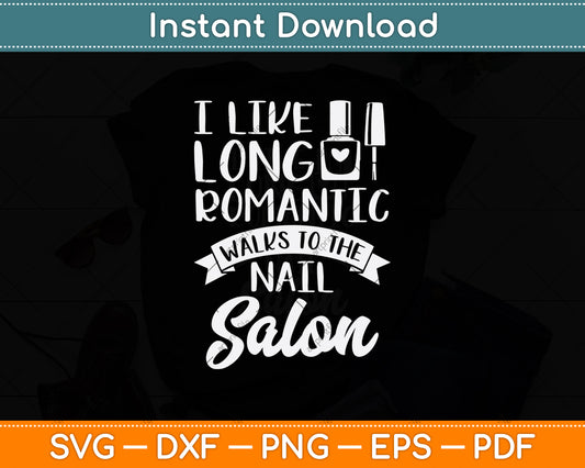 I Like Long Romantic Walks To The Nail Salon Svg Png Dxf Digital Cutting File