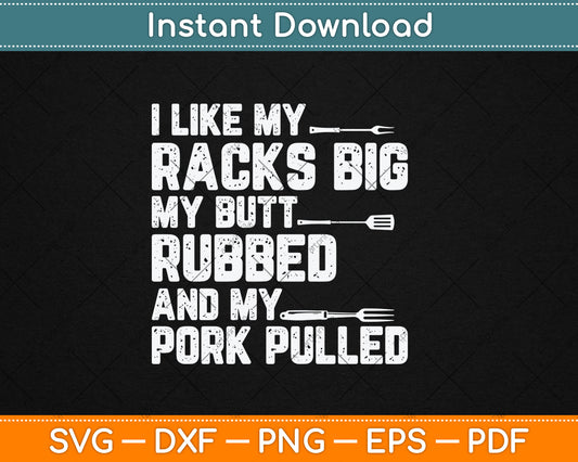 I Like Mi Racks Big My Butt Rubbed And My Pork Pulled BBQ Svg Digital Cutting File