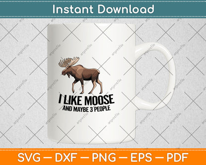 I Like Moose And Maybe 3 People Funny Moose Lover Svg Digital Cutting File