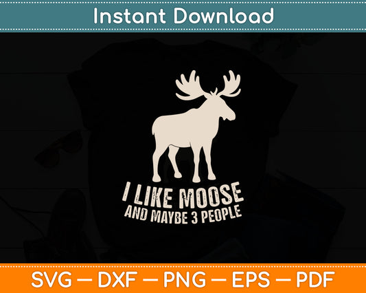 I Like Moose And Maybe 3 People Funny Moose Lover Svg Digital Cutting File