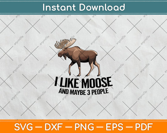 I Like Moose And Maybe 3 People Funny Moose Lover Svg Digital Cutting File