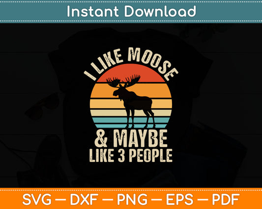I Like Moose And Maybe Like 3 People Elk Deer Lover Retro Svg Digital Cutting File