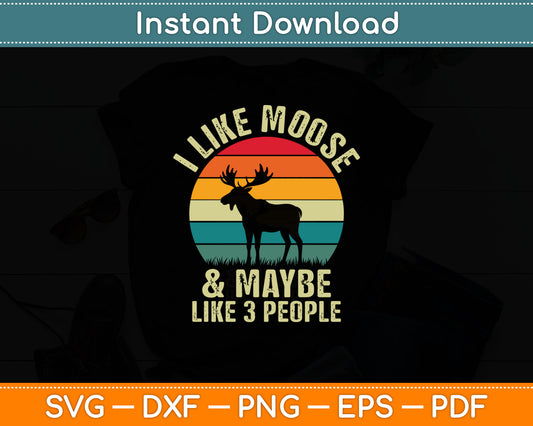 I Like Moose And Maybe Like 3 People Funny Moose Retro Svg Digital Cutting File