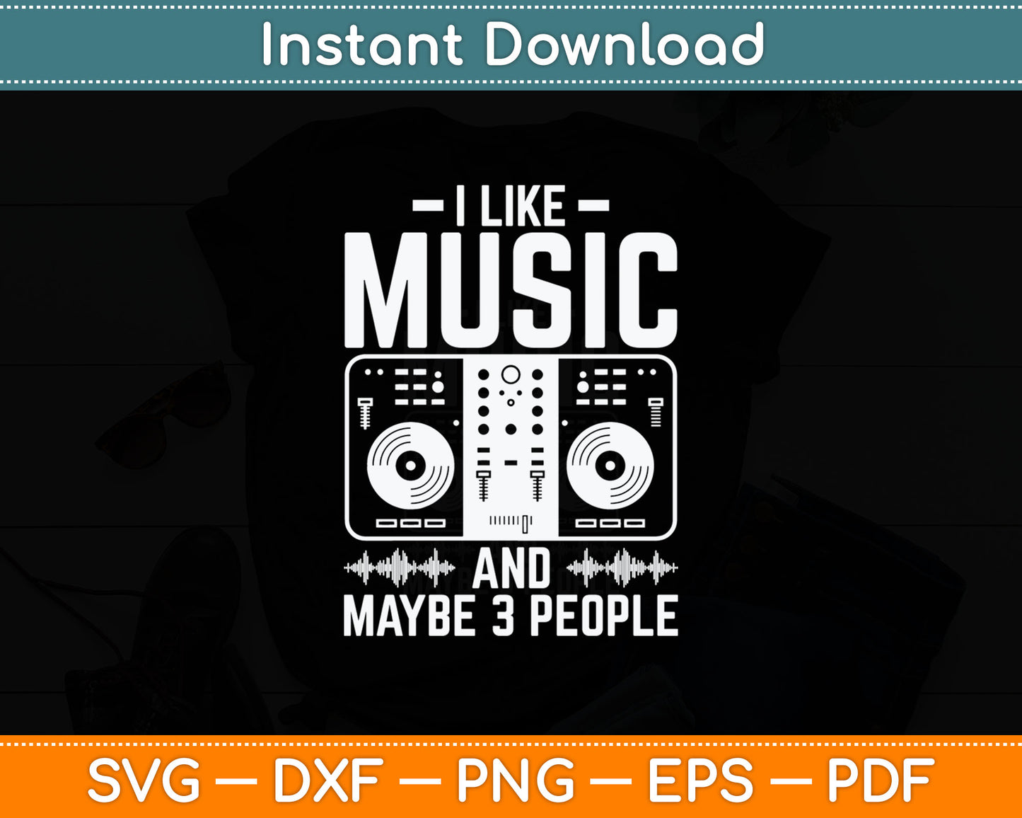 I Like Music And Maybe 3 People Dj Svg Digital Cutting File