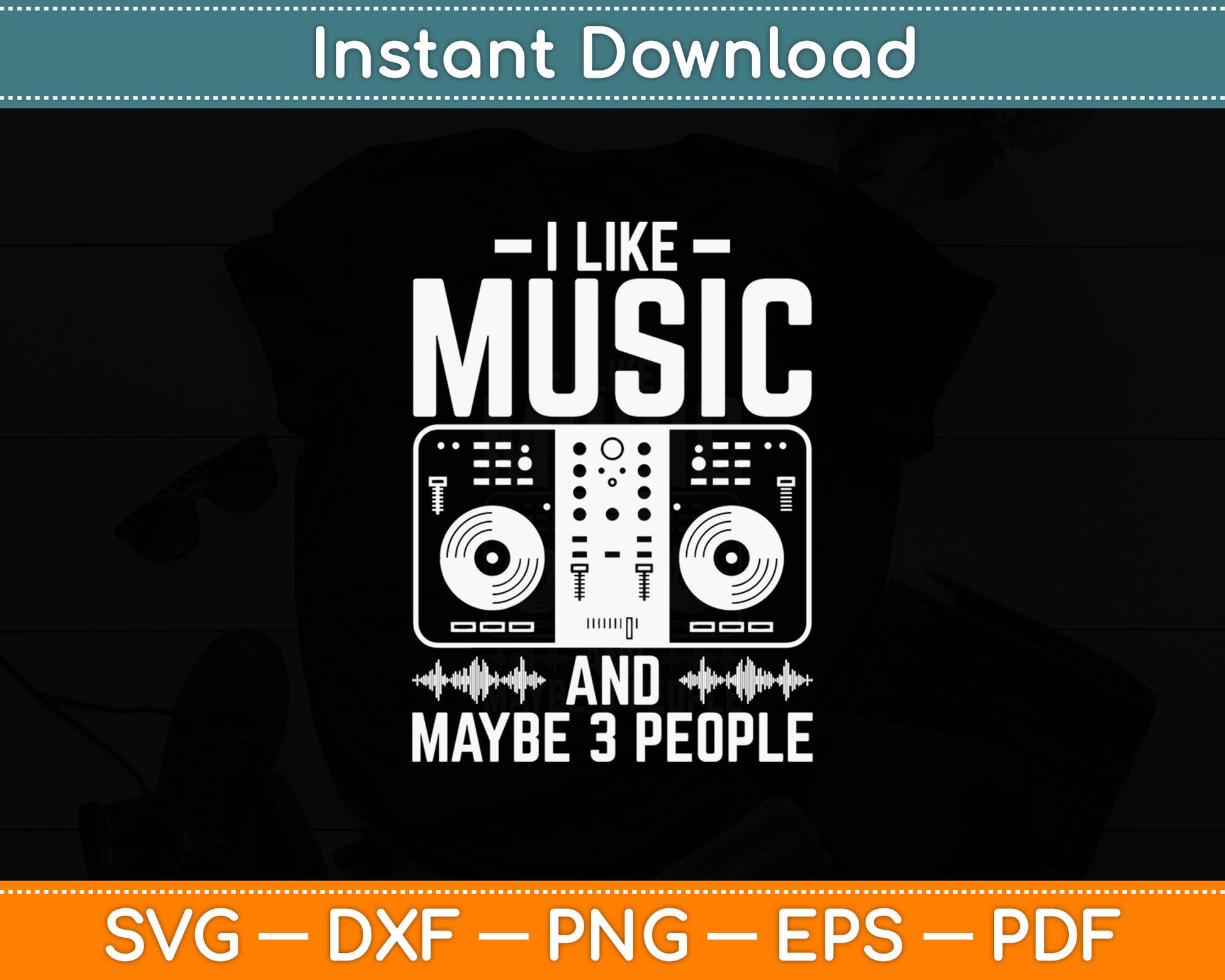 I Like Music And Maybe 3 People Dj Svg Digital Cutting File