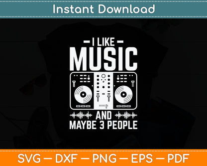 I Like Music And Maybe 3 People Dj Svg Digital Cutting File