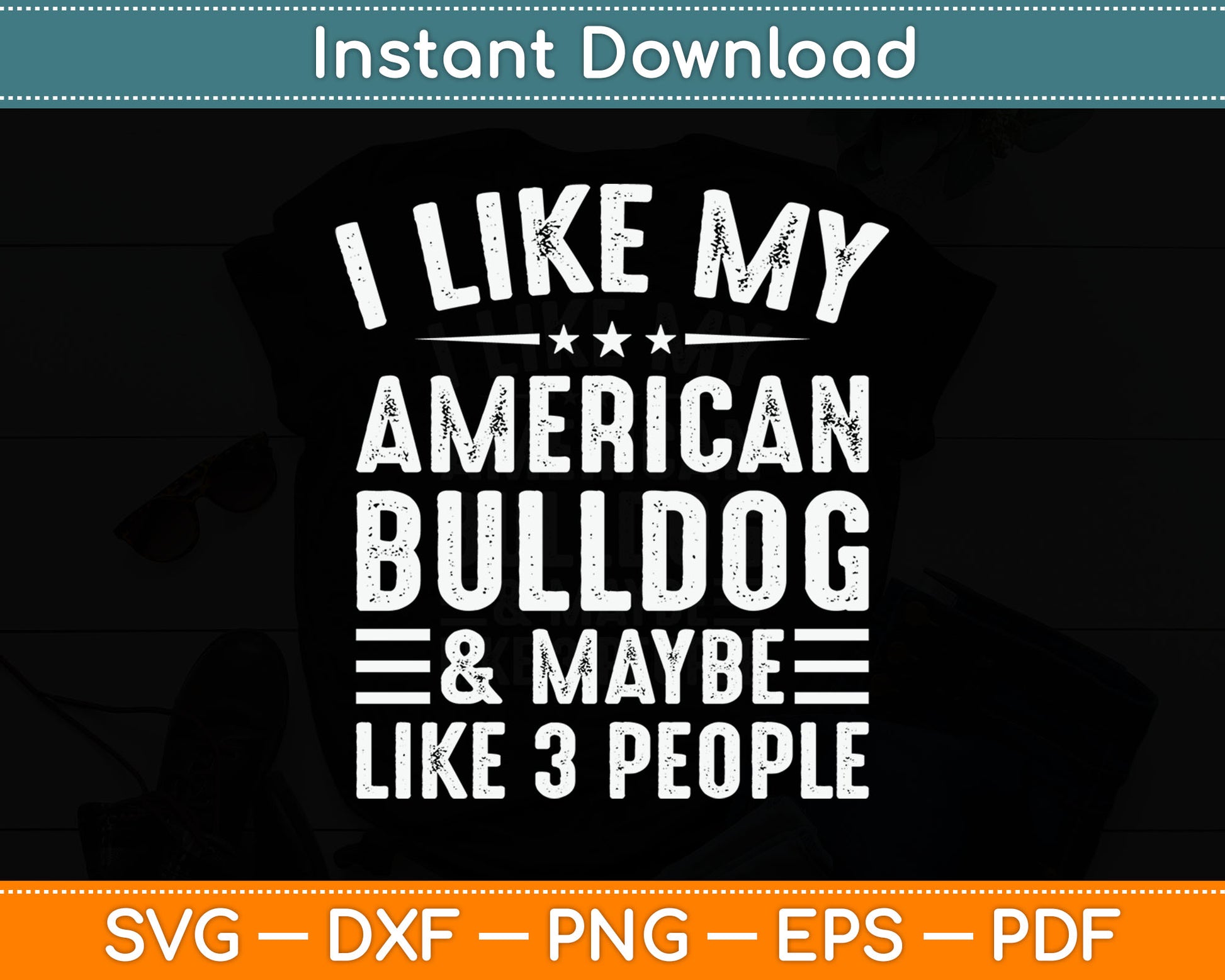 I Like My American Bulldog And Maybe Like 3 People Dog Lover SVG Digital Cutting File