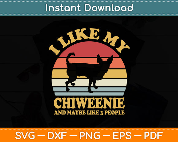 I Like My Chiweenie And Maybe Like 3 People Dog Lover Retro Svg Digital Cutting File