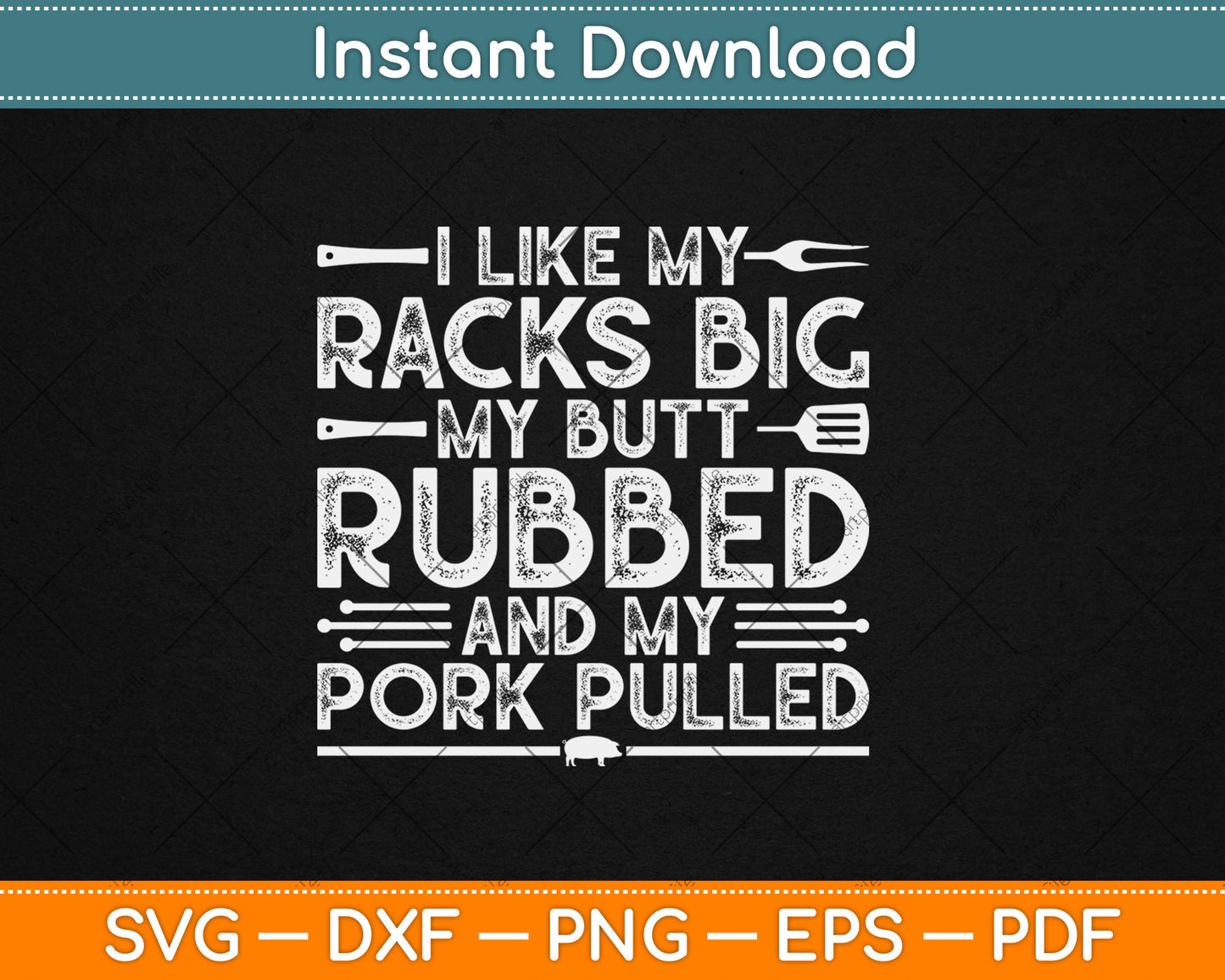 I Like My Racks Big My Butt Rubbed And My Pork Pulled Cool Grilling Svg Cutting File