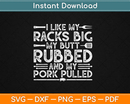 I Like My Racks Big My Butt Rubbed And My Pork Pulled Cool Grilling Svg Cutting File