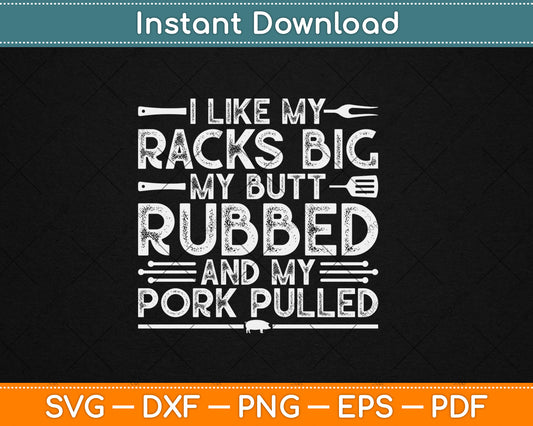 I Like My Racks Big My Butt Rubbed And My Pork Pulled Cool Grilling Svg Cutting File