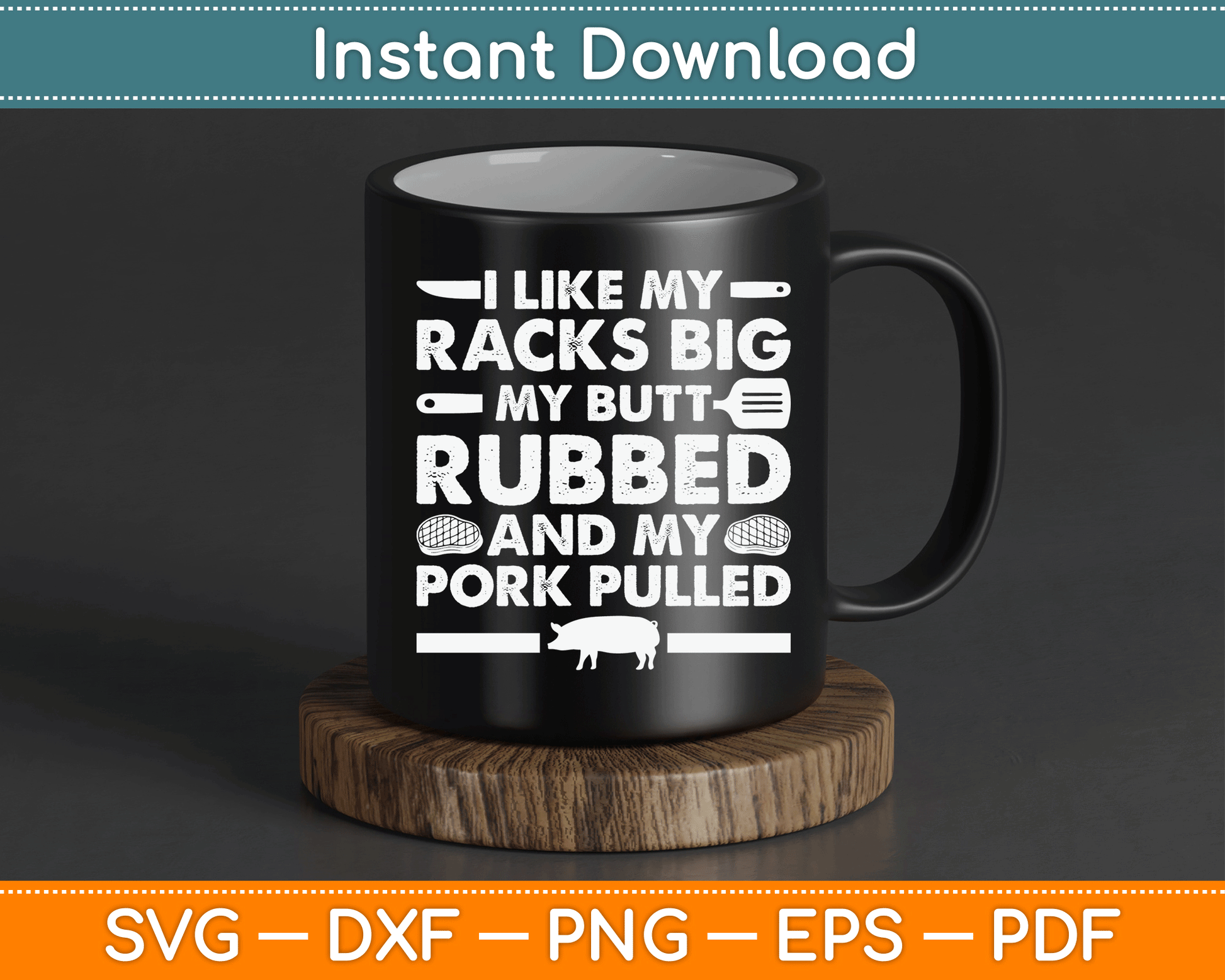 I Like My Racks Big My Butt Rubbed And My Pork Pulled Smoking BBQ SVG Digital File